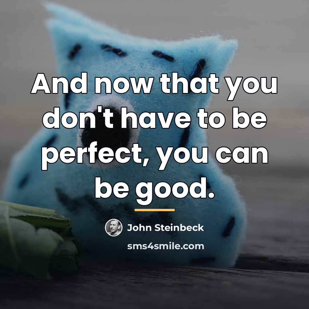 “And now that you don't have to be perfect, you…” quote by John Steinbeck