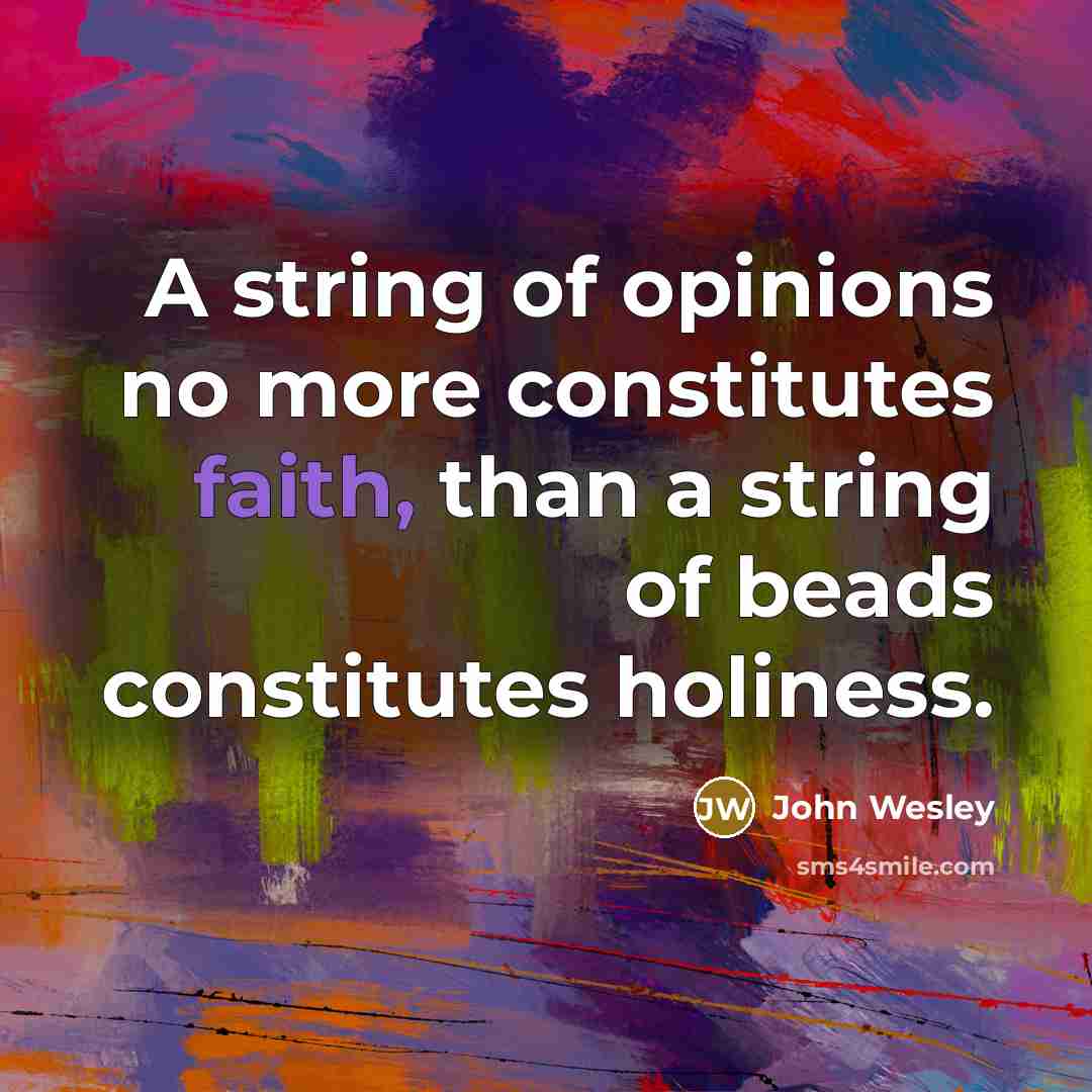 “A string of opinions no more constitutes faith, than a…” quote by John Wesley