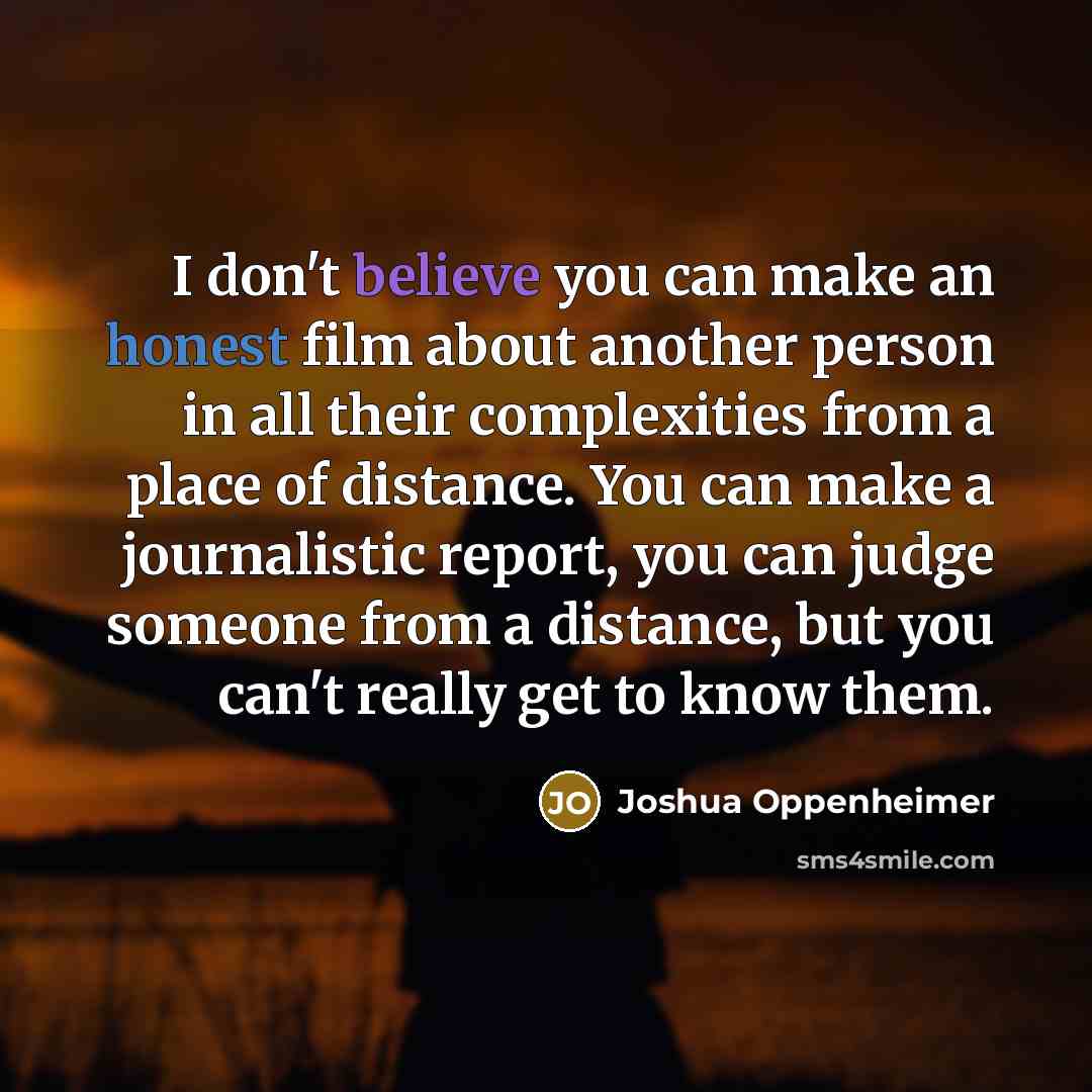 “I don't believe you can make an honest film about…” quote by Joshua Oppenheimer