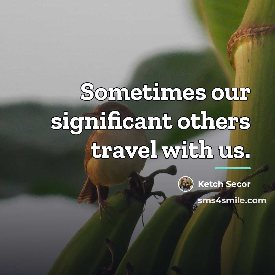 “Sometimes our significant others travel with us.…” quote by Ketch Secor
