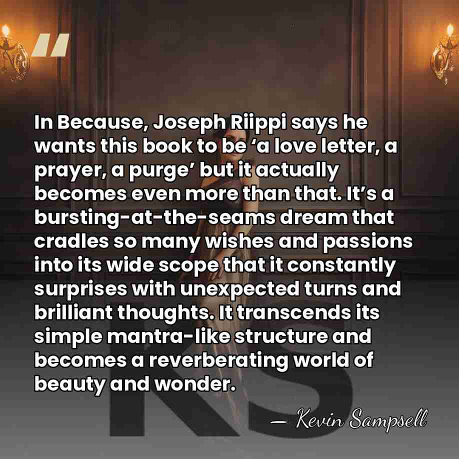 In Because, Joseph Riippi says he wants this book to be ‘a love&hellip; - Kevin Sampsell