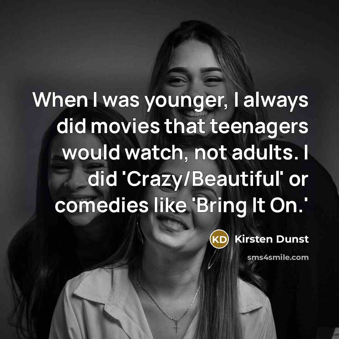 “When I was younger, I always did movies that teenagers…” quote by Kirsten Dunst