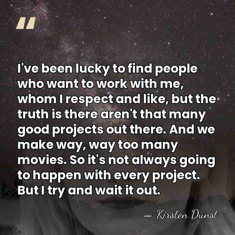 I've been lucky to find people who want to work with me,&hellip; - Kirsten Dunst