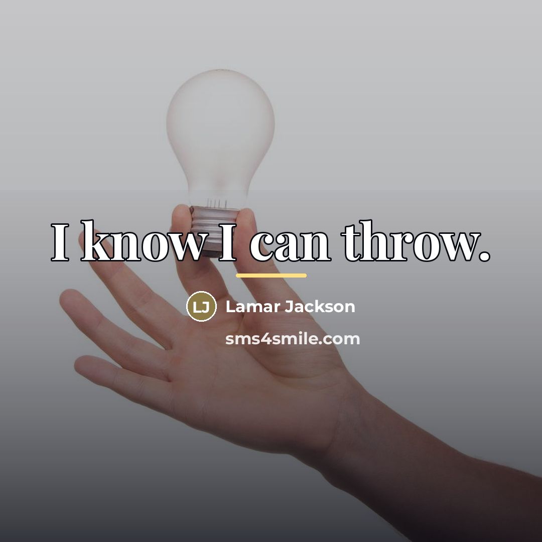 “I know I can throw.…” quote by Lamar Jackson