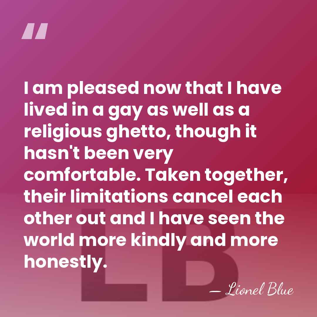 I am pleased now that I have lived in a gay as&hellip; - Lionel Blue
