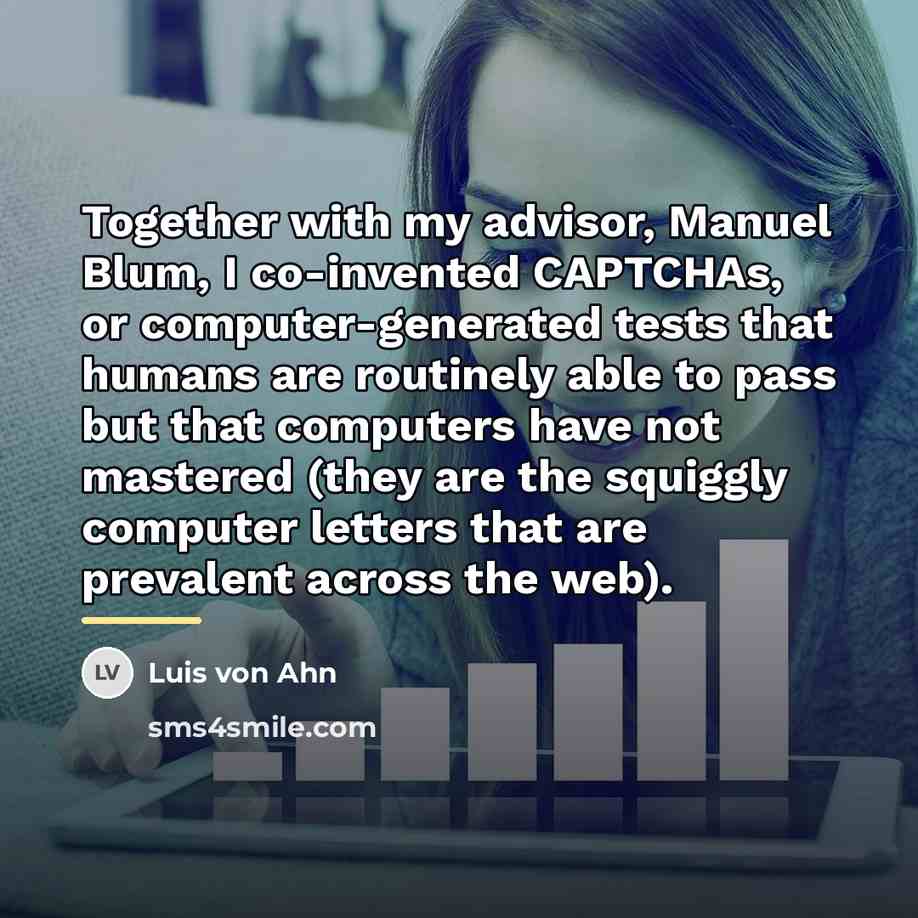 “Together with my advisor, Manuel Blum, I co-invented CAPTCHAs, or…” quote by Luis von Ahn
