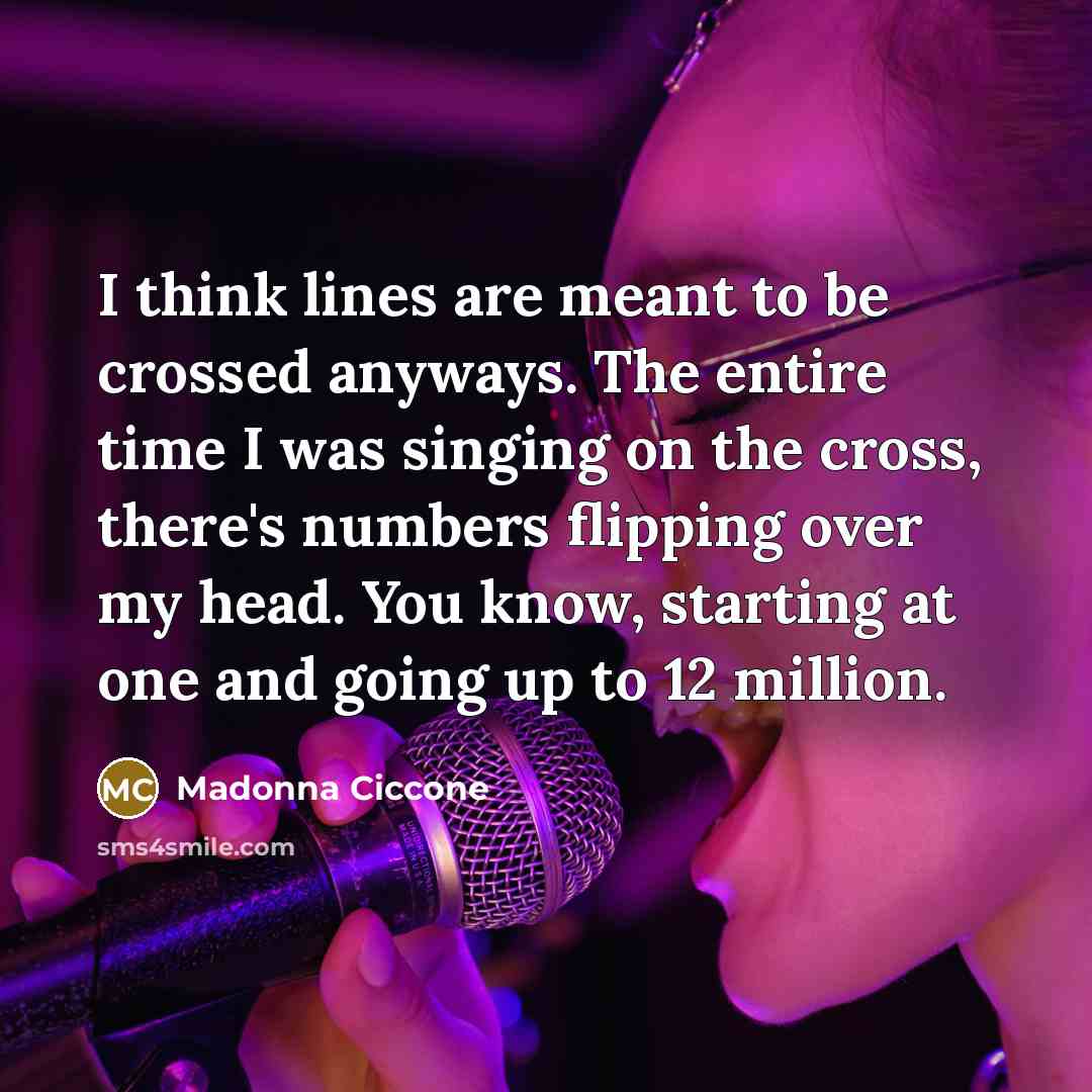 “I think lines are meant to be crossed anyways. The…” quote by Madonna Ciccone