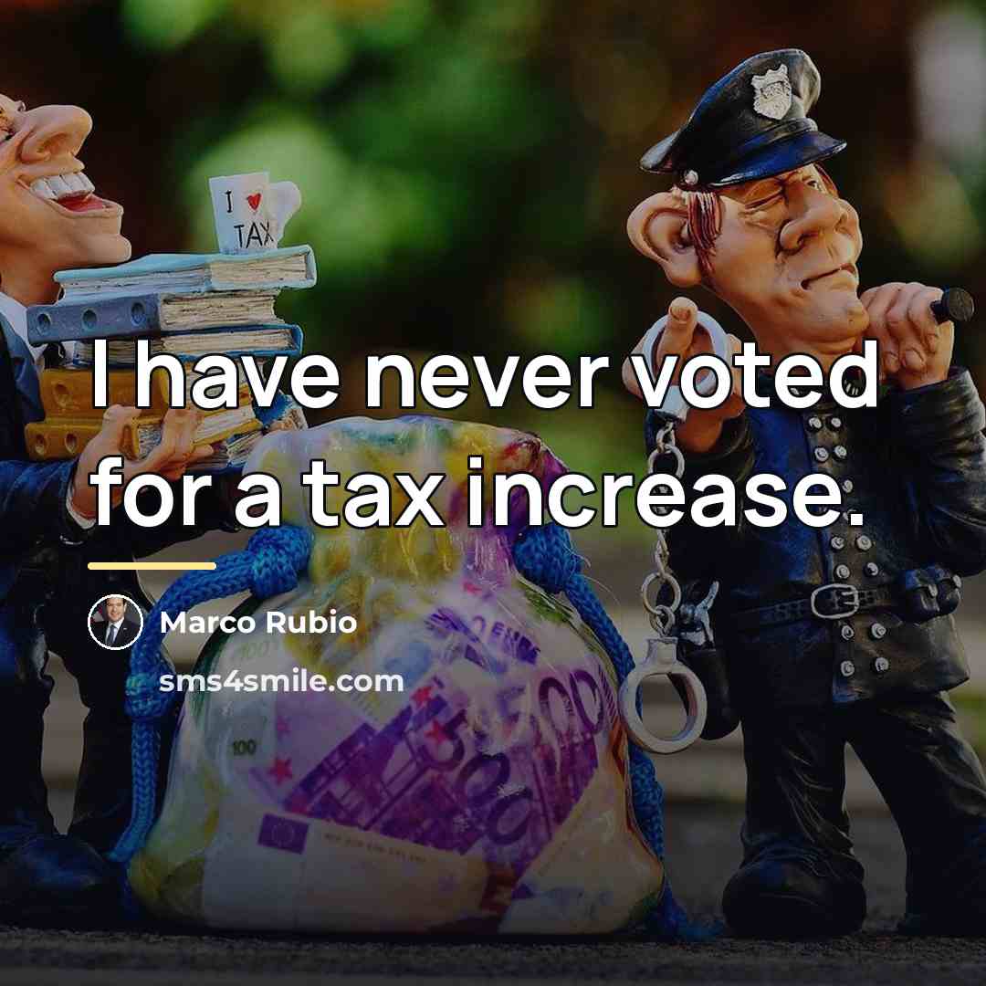 “I have never voted for a tax increase.…” quote by Marco Rubio