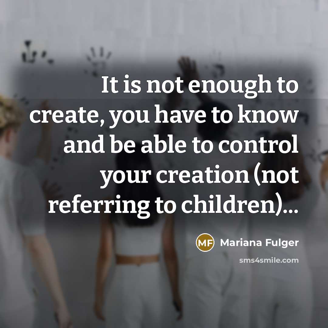 “It is not enough to create, you have to know…” quote by Mariana Fulger