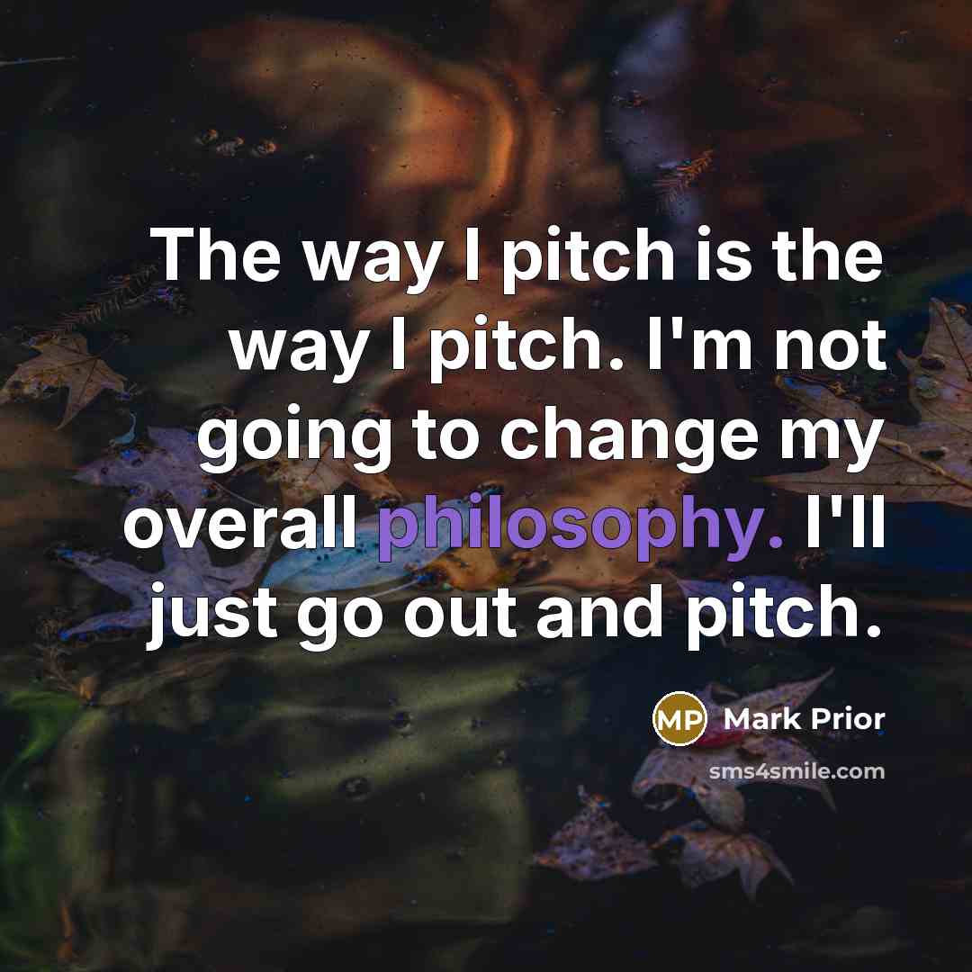 “The way I pitch is the way I pitch. I'm…” quote by Mark Prior