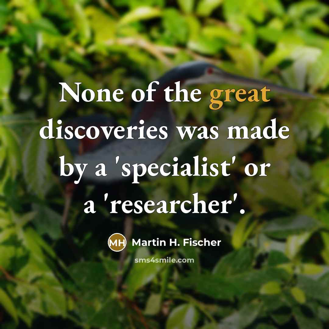 “None of the great discoveries was made by a 'specialist'…” quote by Martin H. Fischer