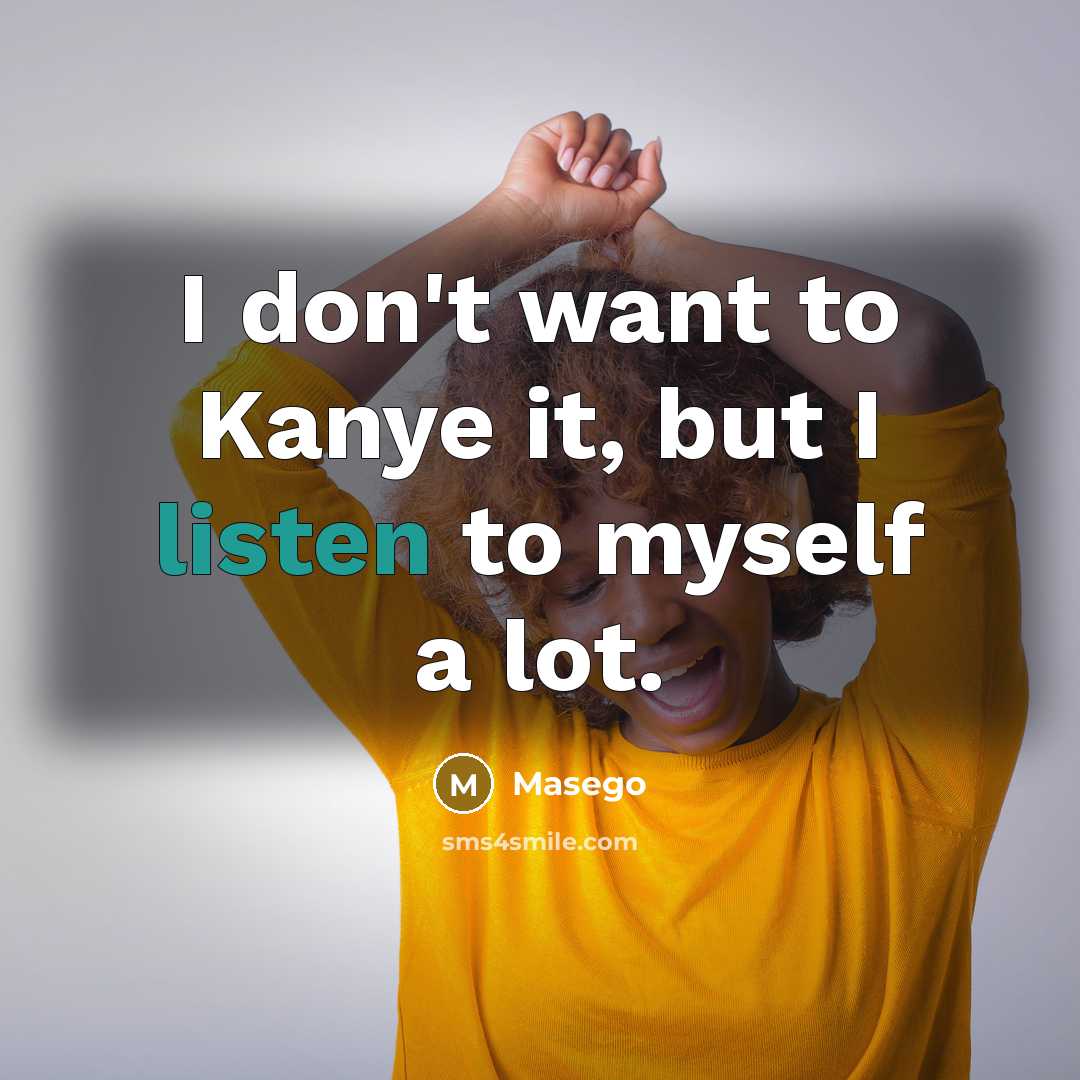 “I don't want to Kanye it, but I listen to…” quote by Masego