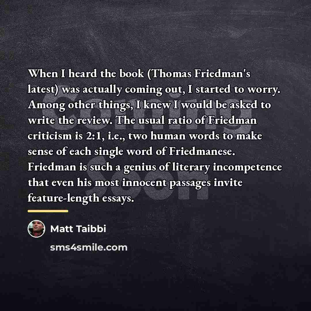 “When I heard the book (Thomas Friedman's latest) was actually…” quote by Matt Taibbi