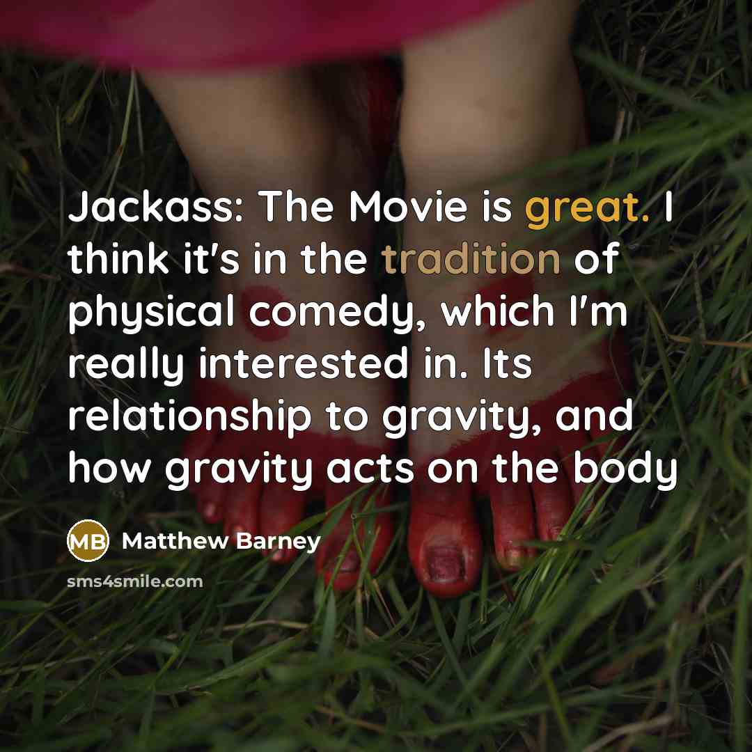 “Jackass: The Movie is great. I think it's in the…” quote by Matthew Barney