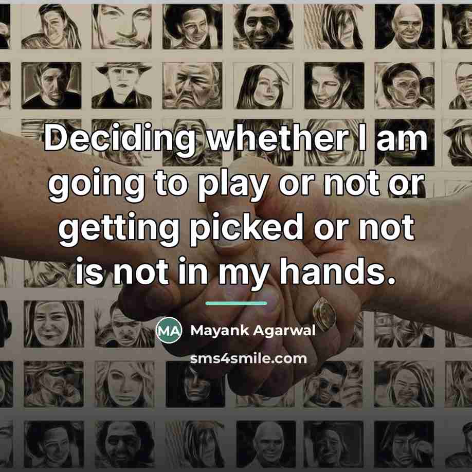 “Deciding whether I am going to play or not or…” quote by Mayank Agarwal