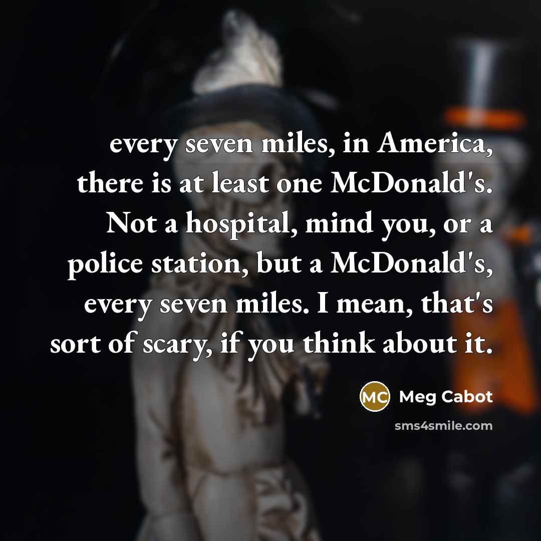“every seven miles, in America, there is at least one…” quote by Meg Cabot
