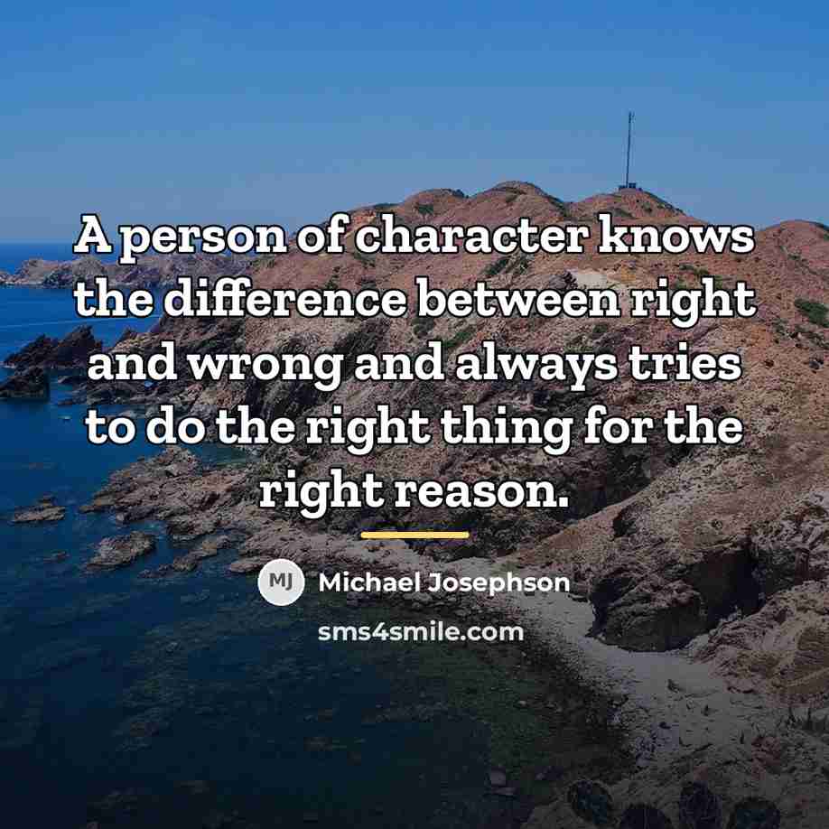 “A person of character knows the difference between right and…” quote by Michael Josephson