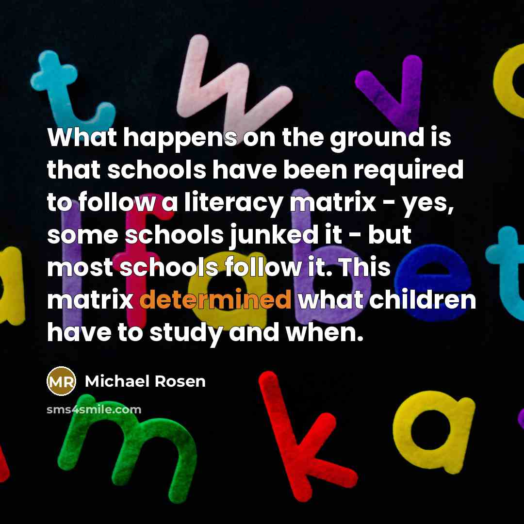“What happens on the ground is that schools have been…” quote by Michael Rosen