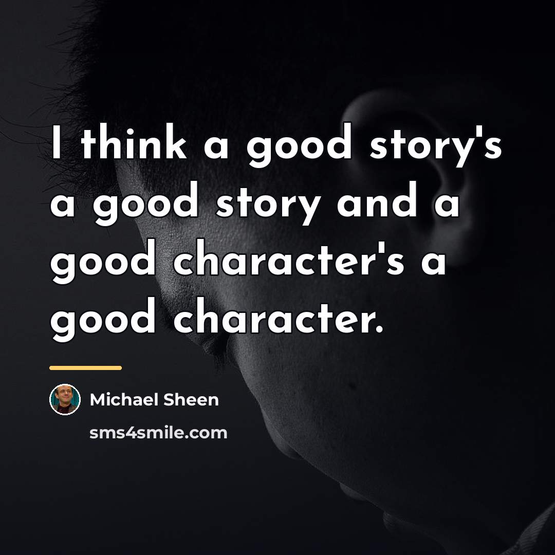“I think a good story's a good story and a…” quote by Michael Sheen
