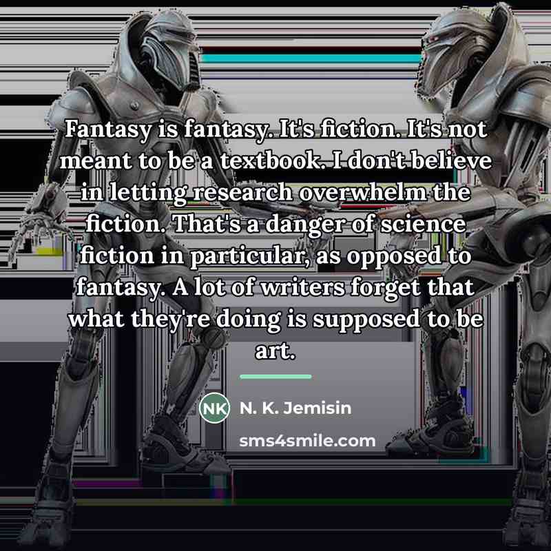 “Fantasy is fantasy. It's fiction. It's not meant to be…” quote by N. K. Jemisin