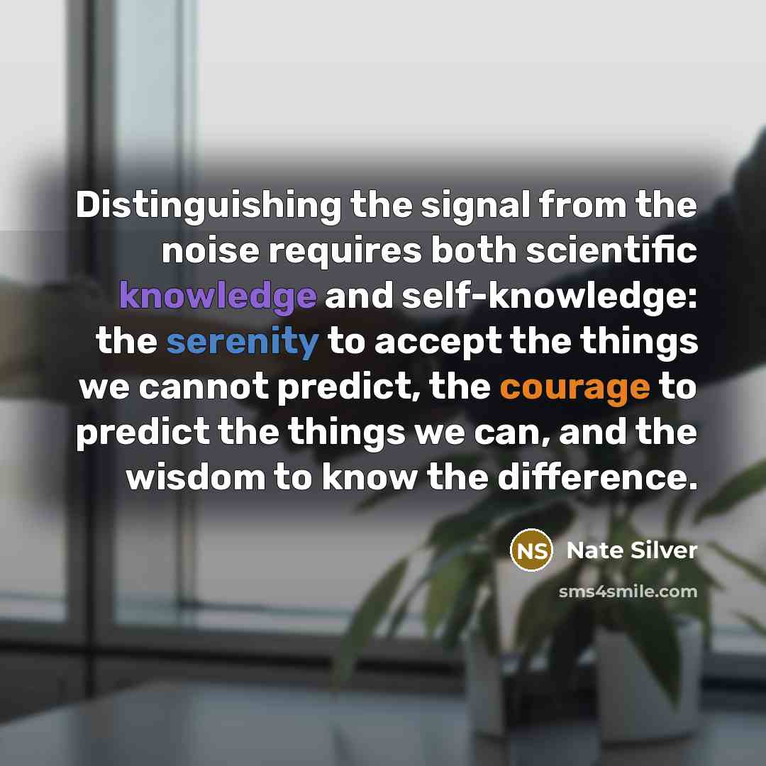 “Distinguishing the signal from the noise requires both scientific knowledge…” quote by Nate Silver