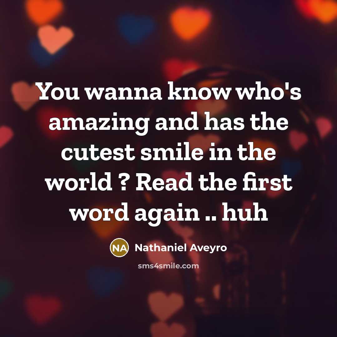 “You wanna know who's amazing and has the cutest smile…” quote by Nathaniel Aveyro