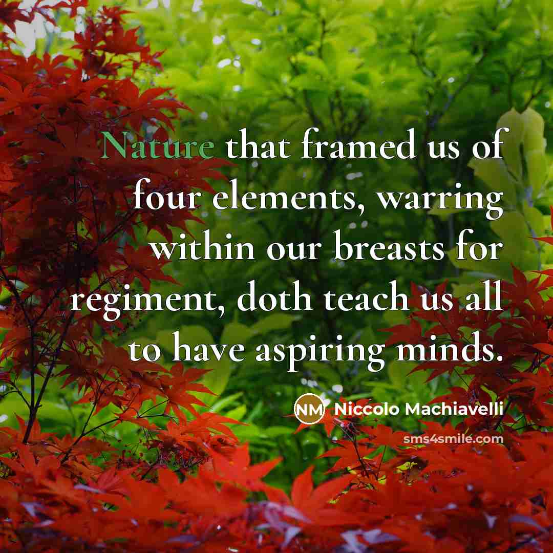 “Nature that framed us of four elements, warring within our…” quote by Niccolo Machiavelli