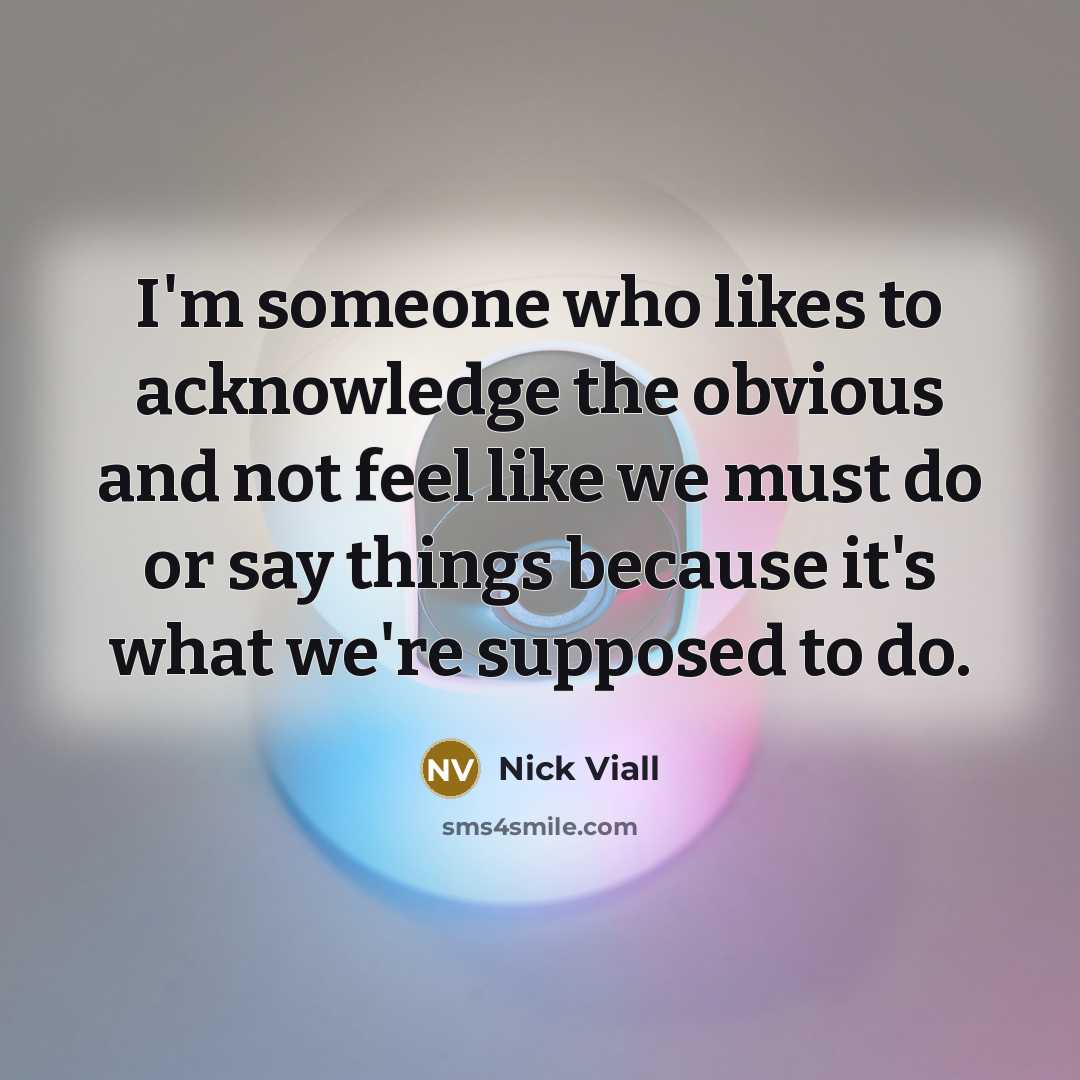 “I'm someone who likes to acknowledge the obvious and not…” quote by Nick Viall