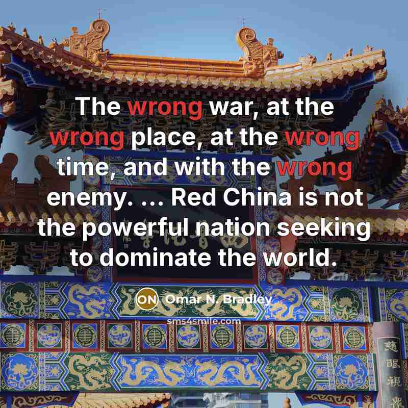 “The wrong war, at the wrong place, at the wrong…” quote by Omar N. Bradley