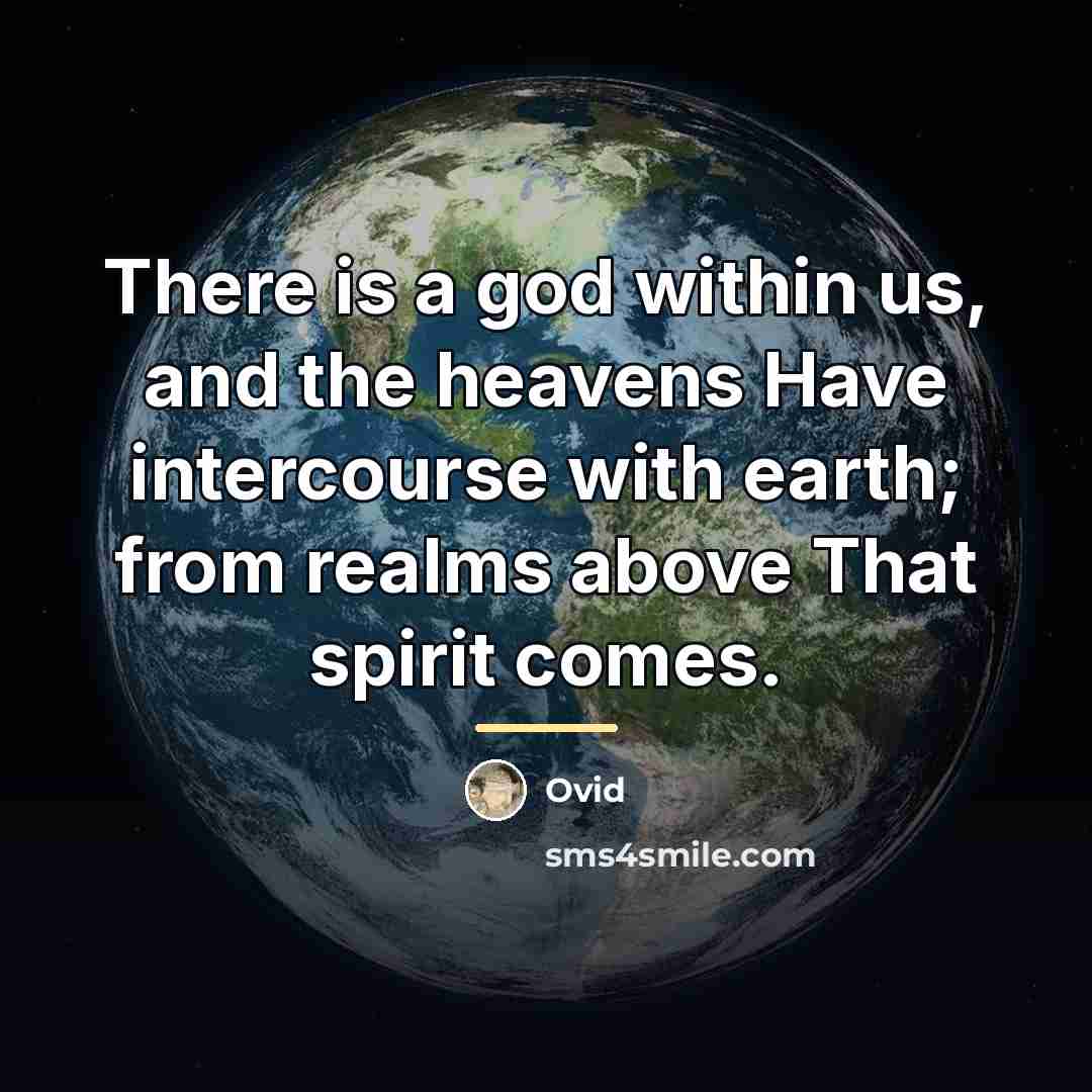 “There is a god within us, and the heavens Have…” quote by Ovid