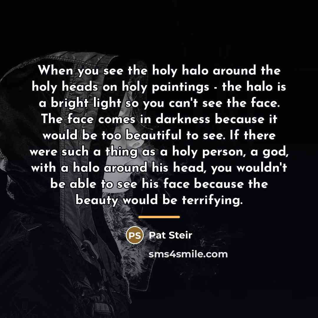 “When you see the holy halo around the holy heads…” quote by Pat Steir