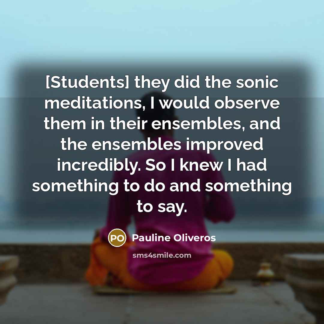 “[Students] they did the sonic meditations, I would observe them…” quote by Pauline Oliveros