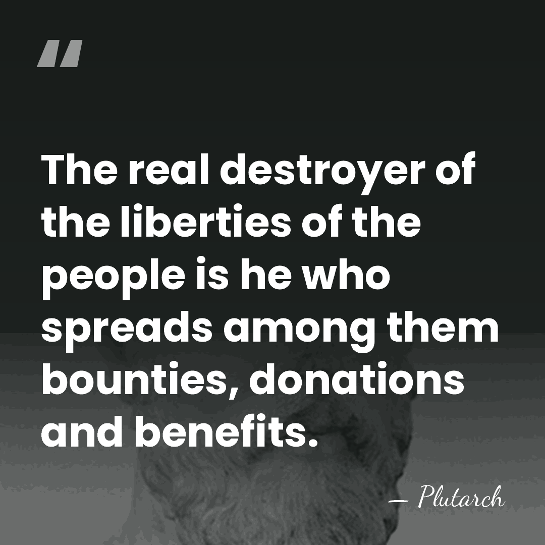 The real destroyer of the liberties of the people is he who&hellip; - Plutarch