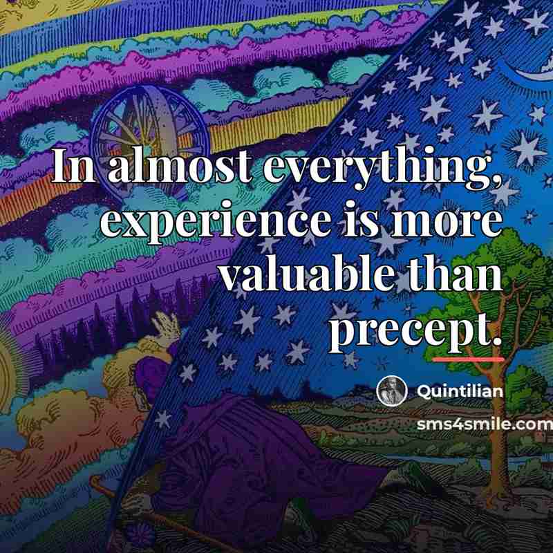 “In almost everything, experience is more valuable than precept.…” quote by Quintilian