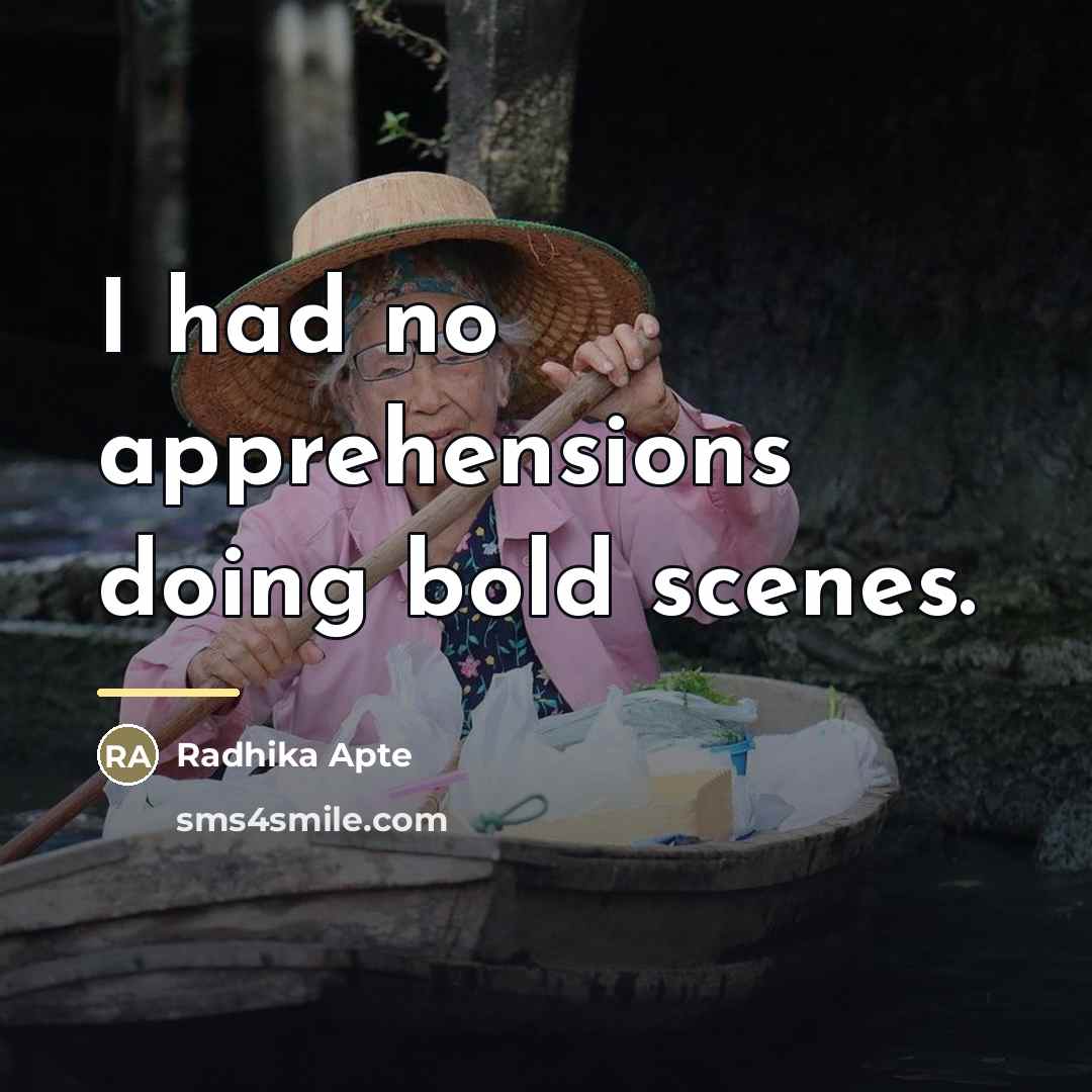 “I had no apprehensions doing bold scenes.…” quote by Radhika Apte