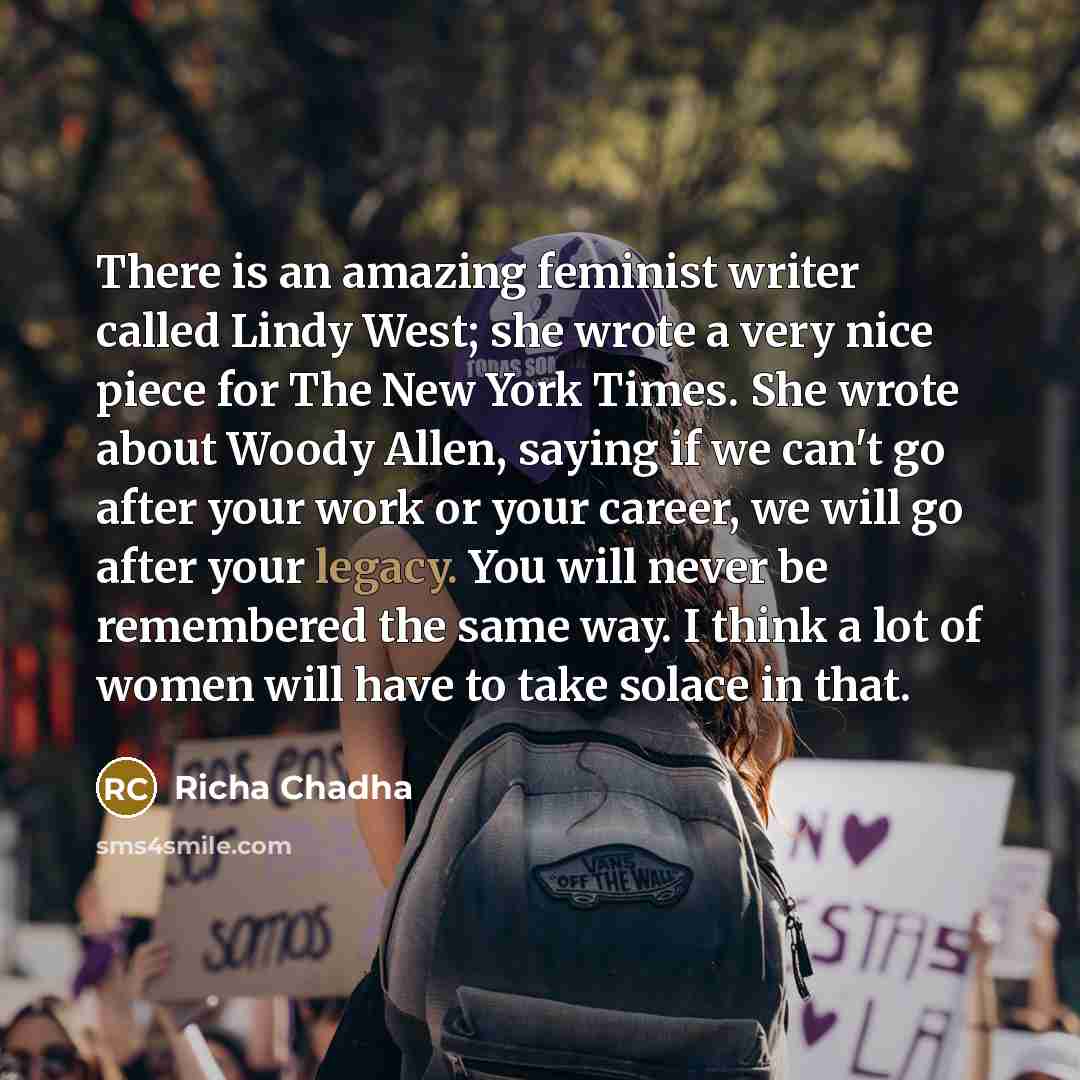 “There is an amazing feminist writer called Lindy West; she…” quote by Richa Chadha