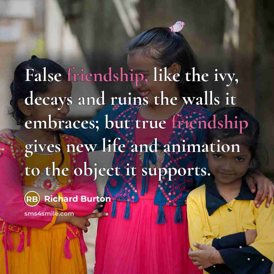 “False friendship, like the ivy, decays and ruins the walls…” quote by Richard Burton