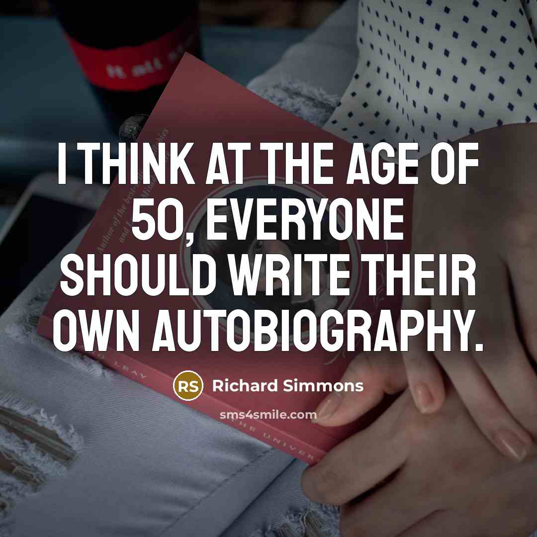 “I think at the age of 50, everyone should write…” quote by Richard Simmons