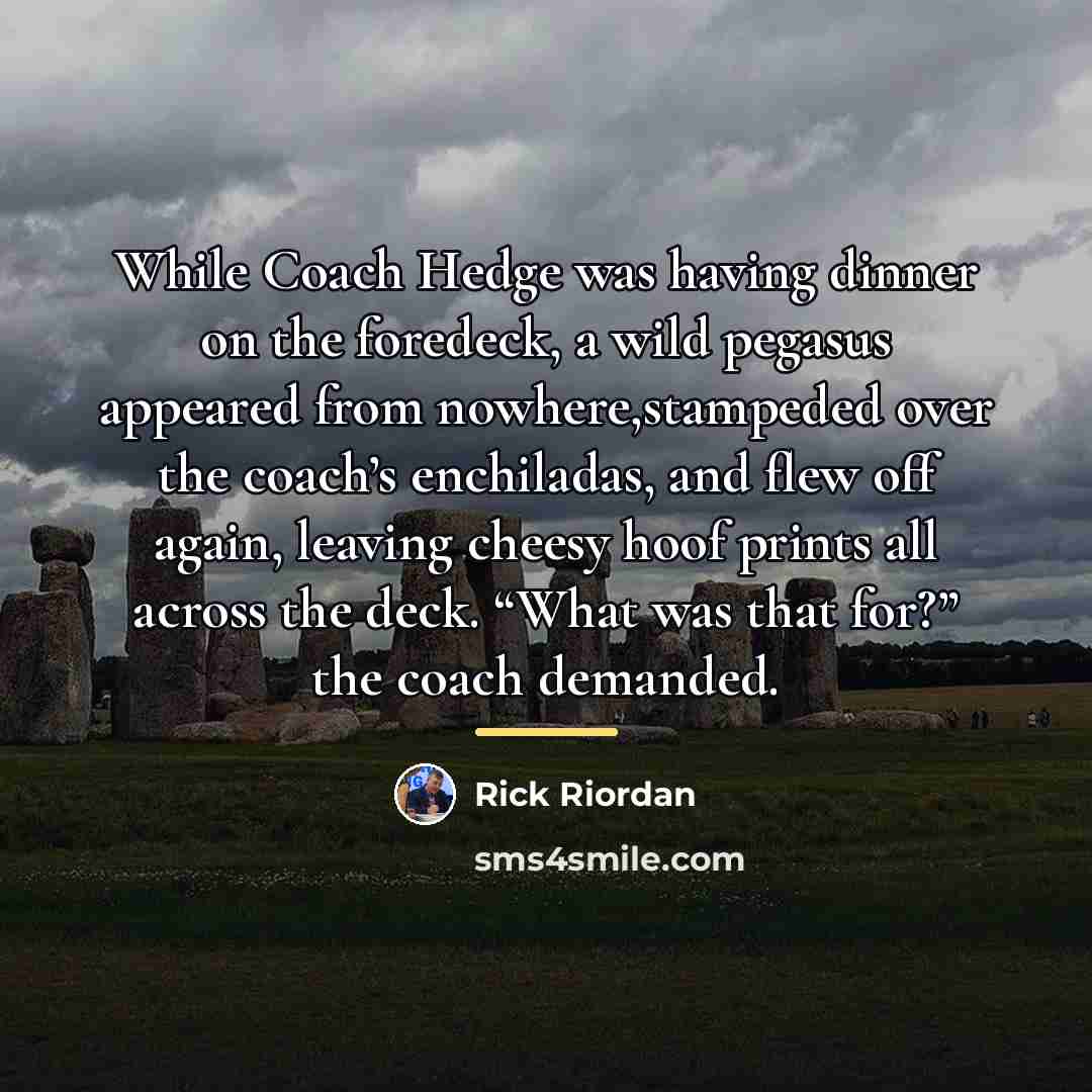 “While Coach Hedge was having dinner on the foredeck, a…” quote by Rick Riordan