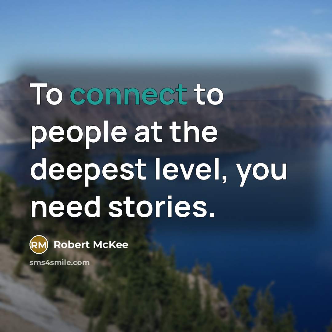 “To connect to people at the deepest level, you need stories.” quote by Robert McKee