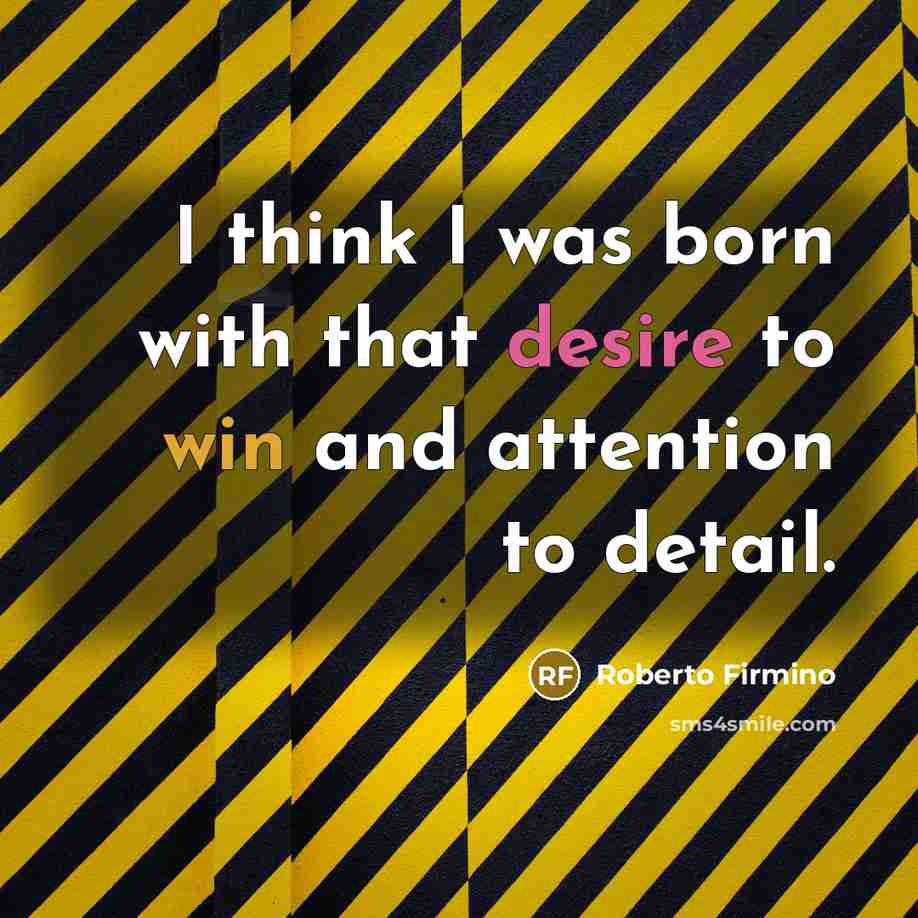 “I think I was born with that desire to win…” quote by Roberto Firmino