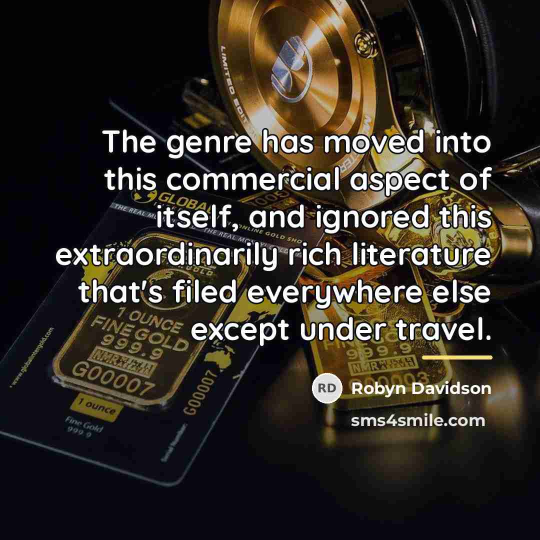 “The genre has moved into this commercial aspect of itself,…” quote by Robyn Davidson