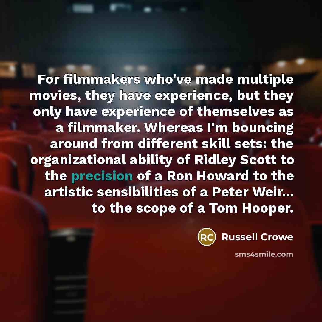 “For filmmakers who've made multiple movies, they have experience, but…” quote by Russell Crowe