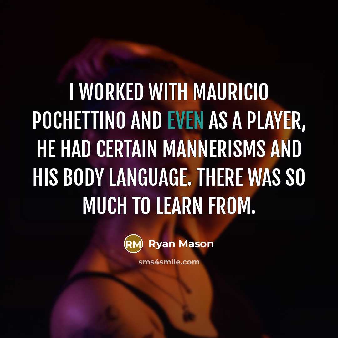 “I worked with Mauricio Pochettino and even as a player,…” quote by Ryan Mason