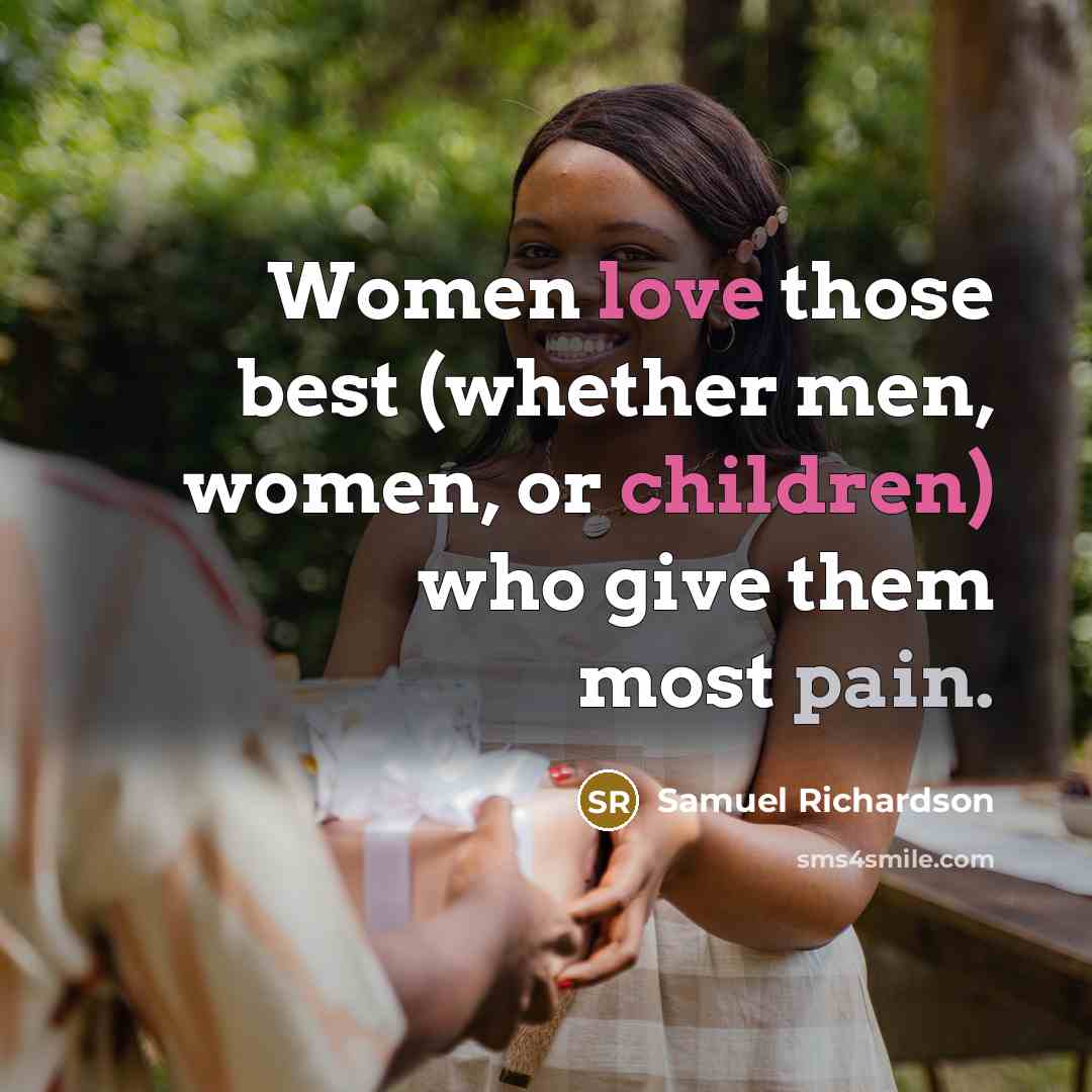 “Women love those best (whether men, women, or children) who…” quote by Samuel Richardson