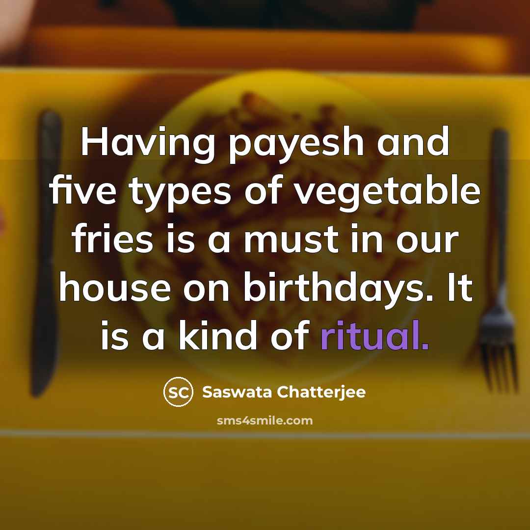 “Having payesh and five types of vegetable fries is a…” quote by Saswata Chatterjee