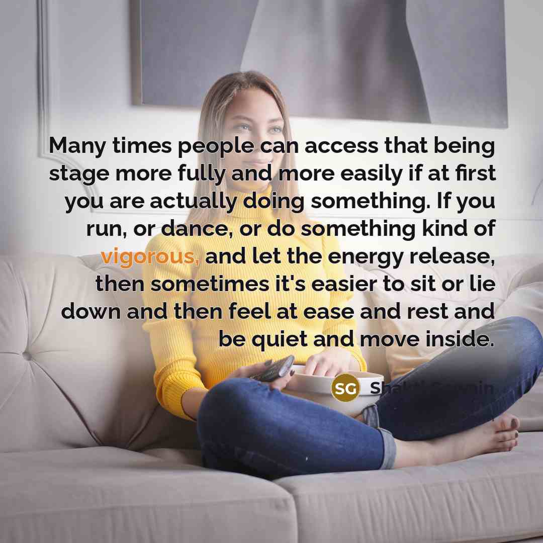 “Many times people can access that being stage more fully…” quote by Shakti Gawain