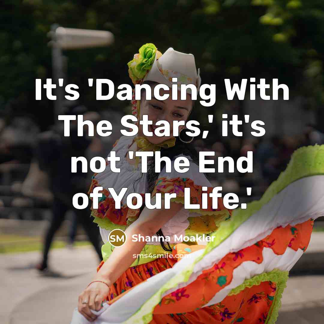 “It's 'Dancing With The Stars,' it's not 'The End of…” quote by Shanna Moakler