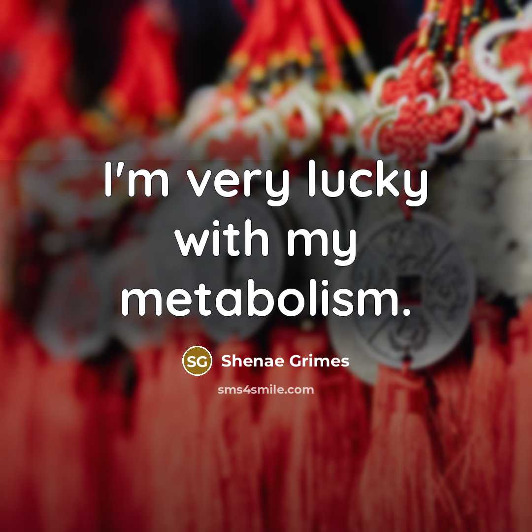 “I'm very lucky with my metabolism.…” quote by Shenae Grimes