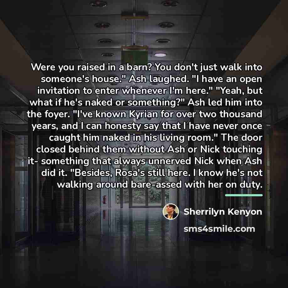 “Were you raised in a barn? You don't just walk…” quote by Sherrilyn Kenyon